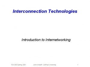 Interconnection Technologies Introduction to Internetworking TDC 365 Spring