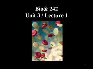 Bio 242 Unit 3 Lecture 1 1 Major