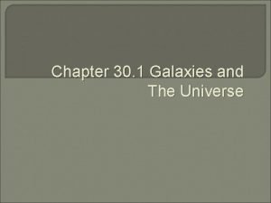 Chapter 30 galaxies and the universe