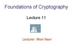 Foundations of Cryptography Lecture 11 Lecturer Moni Naor