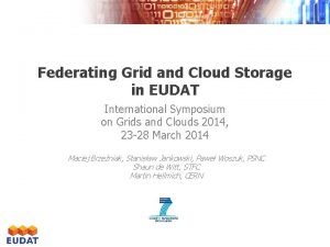 Federating Grid and Cloud Storage in EUDAT International