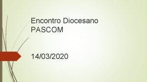 Encontro Diocesano PASCOM 14032020 COMUNICAO Processo que envolve