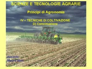 SCIENZE E TECNOLOGIE AGRARIE Principi di Agronomia IV