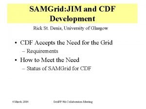 SAMGrid JIM and CDF Development Rick St Denis