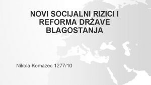 NOVI SOCIJALNI RIZICI I REFORMA DRAVE BLAGOSTANJA Nikola