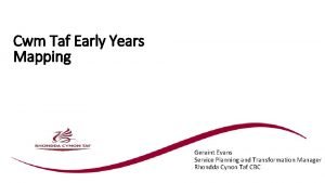 Cwm Taf Early Years Mapping Geraint Evans Service