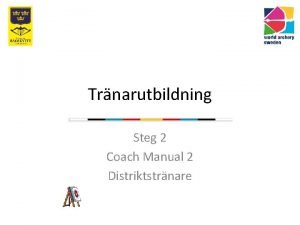 Trnarutbildning Steg 2 Coach Manual 2 Distriktstrnare Inledning