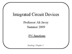 Integrated Circuit Devices Professor Ali Javey Summer 2009