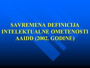 SAVREMENA DEFINICIJA INTELEKTUALNE OMETENOSTI AAIDD 2002 GODINE Gotovo