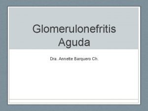Glomerulonefritis Aguda Dra Annette Barquero Ch Definicin Sndrome