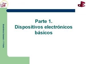 Electrnica General 1 Parte 1 Dispositivos electrnicos bsicos