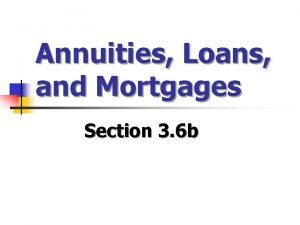 Annuities Loans and Mortgages Section 3 6 b