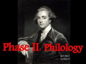 Phase II Philology SLT 2017 Lecture 8 Philology