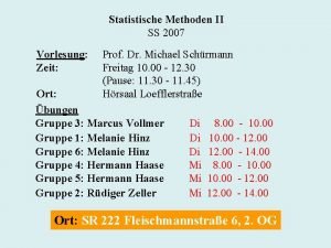 Statistische Methoden II SS 2007 Vorlesung Zeit Prof