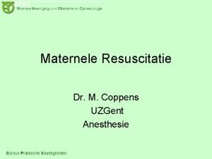 Maternele Resuscitatie Dr M Coppens UZGent Anesthesie Cursus