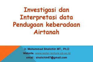 Investigasi dan Interpretasi data Pendugaan keberadaan Airtanah Ir