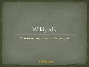 Wikipedia To trust or not is hardly the