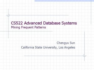 CS 522 Advanced Database Systems Mining Frequent Patterns