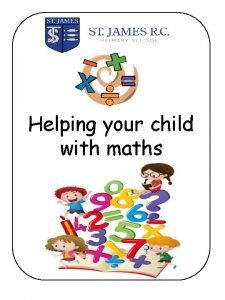 Helping your child with maths CALCULATION The maths