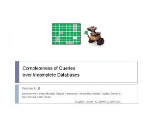 Completeness of Queries over Incomplete Databases Werner Nutt