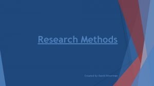 Research Methods Created by David Silverman Basic vs