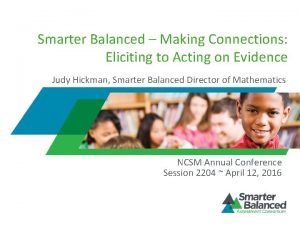 Smarter Balanced Making Connections Eliciting to Acting on