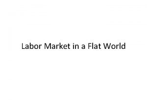 Labor Market in a Flat World A Flat