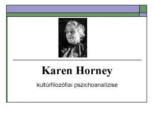 Karen Horney kultrfilozfiai pszichoanalzise A pszichoanalzis legfontosabb alapttelei