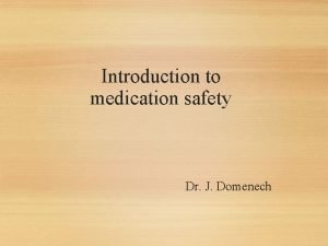 Introduction to medication safety Dr J Domenech Rationale