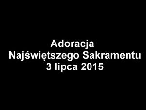 Adoracja Najwitszego Sakramentu 3 lipca 2015 Swojego Ducha