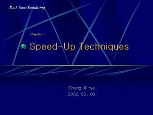 RealTime Rendering Chapter 7 SpeedUp Techniques Chung Ji