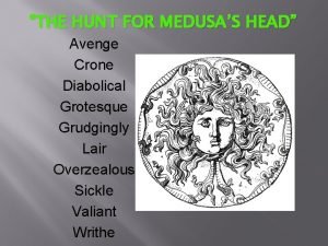 The hunt for medusa's head The hunt for medusa's head