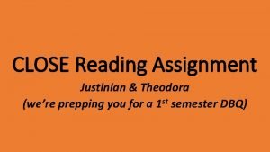 CLOSE Reading Assignment Justinian Theodora were prepping you