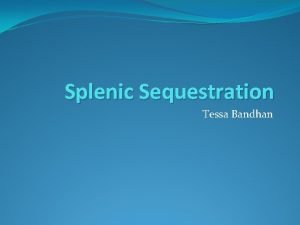 Splenic Sequestration Tessa Bandhan Question 1 A 3