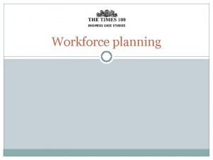 Workforce planning Workforce planning involves assessing the current