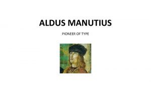 ALDUS MANUTIUS PIONEER OF TYPE Introduction Aldus Pius