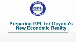 Preparing GPL for Guyanas New Economic Reality GPL