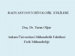 RADYASYONUN BYOLOJK ETKLER Do Dr Turan Olar Ankara