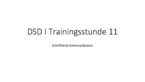 DSD I Trainingsstunde 11 Schriftliche Kommunikation Bei der
