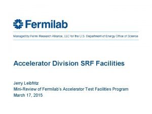 Accelerator Division SRF Facilities Jerry Leibfritz MiniReview of