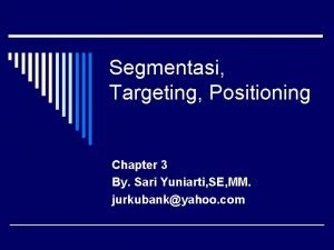 Segmentasi Targeting Positioning Chapter 3 By Sari Yuniarti