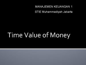 MANAJEMEN KEUANGAN 1 STIE Muhammadiyah Jakarta Time Value