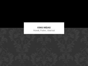 KING MIDAS Howell Frahm Villarreal THE MIDAS TOUCH