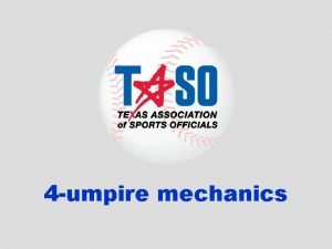 4 umpire mechanics The objectives of 4 umpire