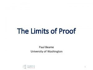 The Limits of Proof Paul Beame University of