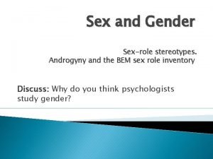 Sex and Gender Sexrole stereotypes Androgyny and the