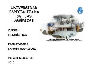 UNIVERSIDAD ESPECIALIZADA DE LAS AMRICAS CURSO ESTADSTICA FACILITADORA