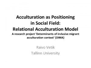 Acculturation as Positioning in Social Field Relational Acculturation