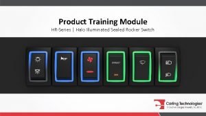 Product Training Module HRSeries Halo Illuminated Sealed Rocker