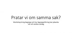 Pratar vi om samma sak Workshop kring begrepp